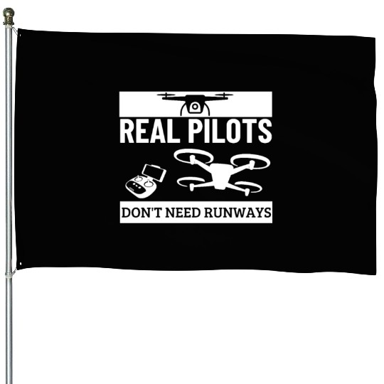 Quadcopter Real Pilots Don't Need Runways Funny House Flags