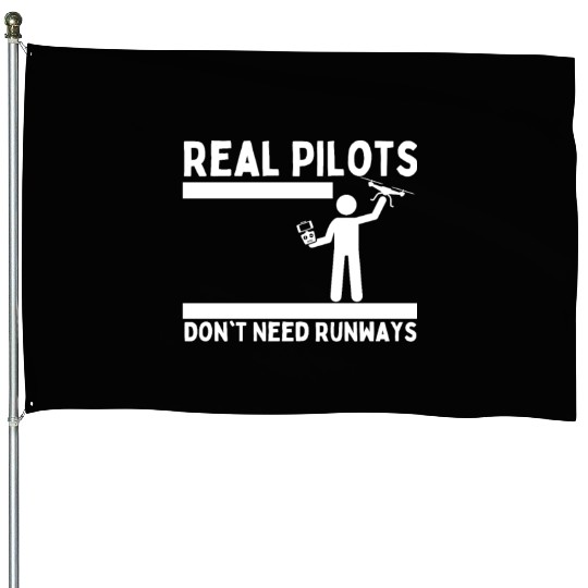 Quadcopter Real Pilots Don't Need Runways Funny House Flags