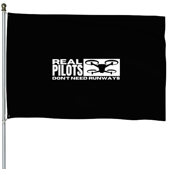 Quadcopter Real Pilots Don't Need Runways Funny House Flags