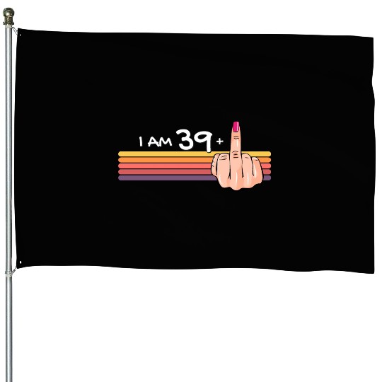 I Am 39 + 1 Middle Finger House Flags I Am 39 Plus,