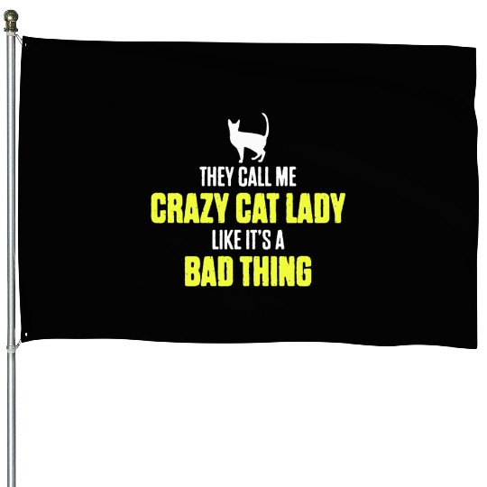 They Call Me Crazy Cat Lady Like It's A Bad Thing House Flags