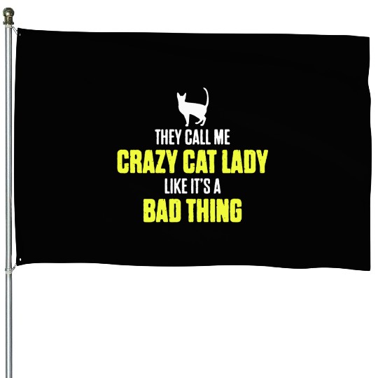 They Call Me Crazy Cat Lady Like It's A Bad Thing House Flags