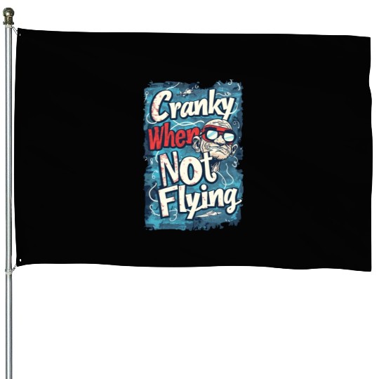 Cranky When Not Flying House Flags