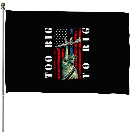 Too Big to Rig 2024 Trump Saying Trump 2024 House Flags