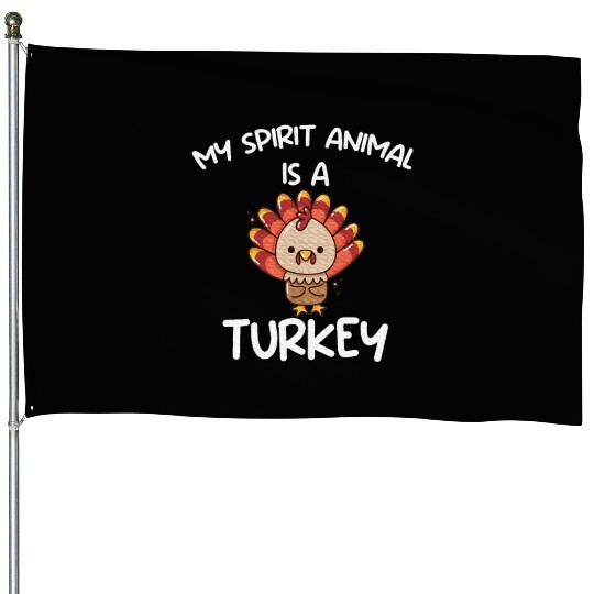My Spirit Animal Is A Turkey Turkey Farmer House Flags