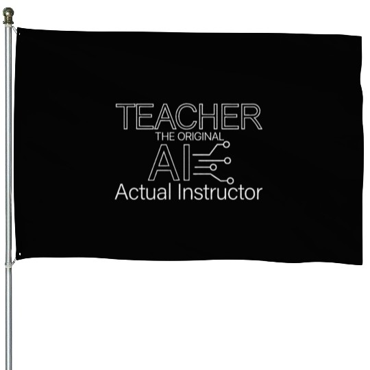 Teacher The Original Ai Actual Instructor House Flags