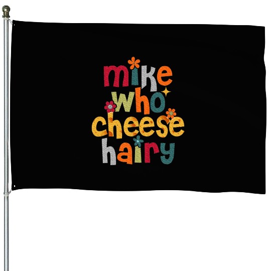 Mike Who Cheese Hairy Adult Word Play House Flags