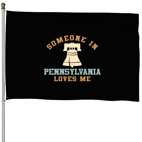 Someone In Pennsylvania Loves Me House Flags