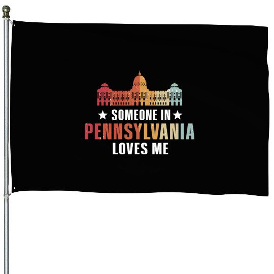 Someone In Pennsylvania Loves Me House Flags