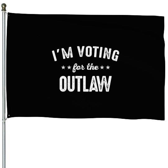 I'm Voting For The Outlaw House Flags