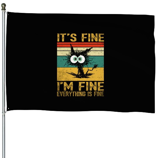 its fine im fine everything is fine | Funny Cat House Flags