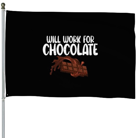 Will work for Chocolate Lover House Flags