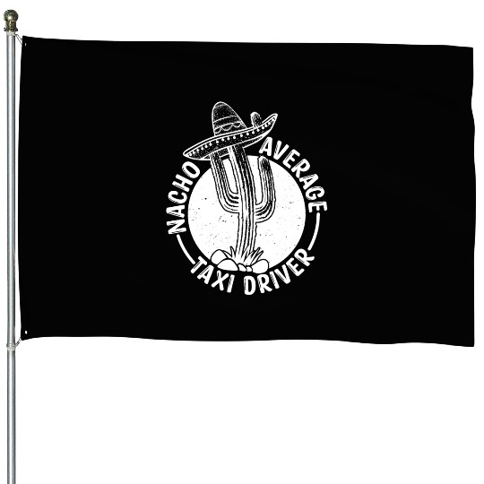Nacho Average Taxi Driver House Flags