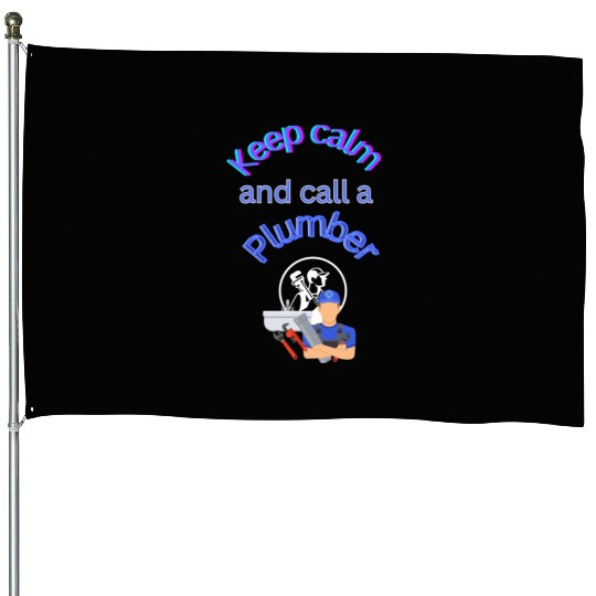 Keep calm call a Plumber House Flags