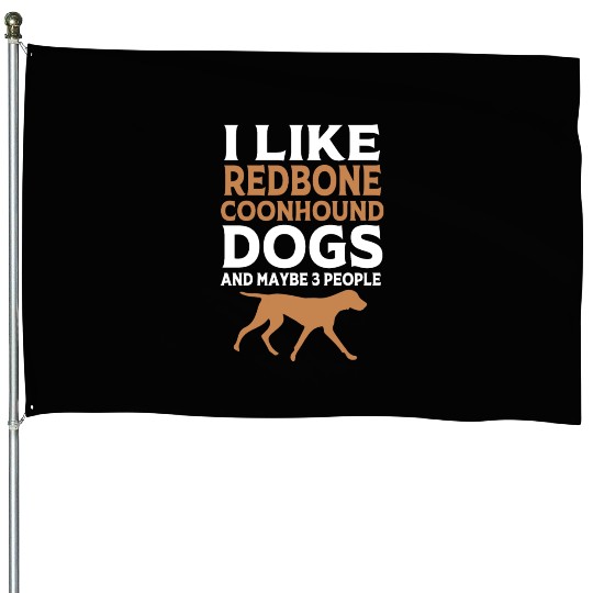 I Like My Dog And Maybe 3 People Redbone Coonhound House Flags