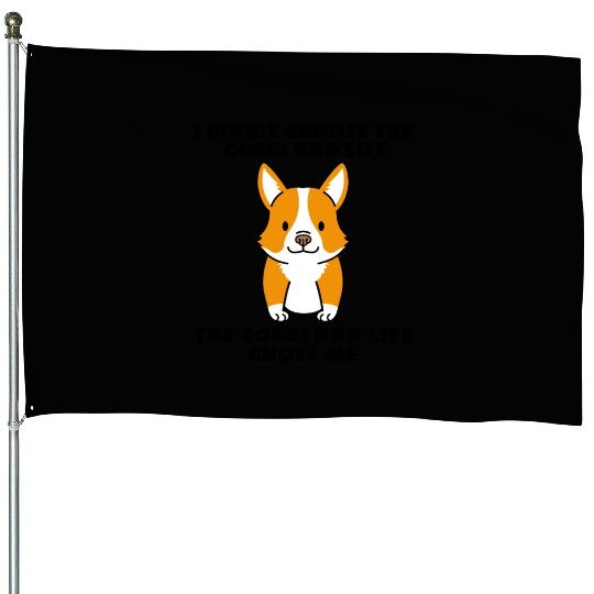 I Didn't Choose The Corgi Dad Life House Flags