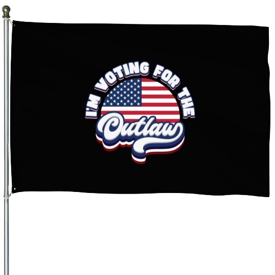 I'm Voting For The Outlaw - US Flag House Flags