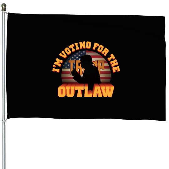 I'm Voting For The Outlaw - 2024 Election House Flags