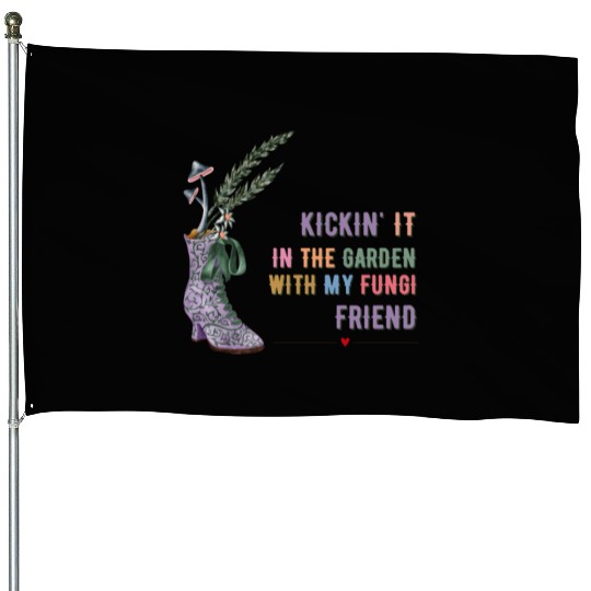 Kickin' It In The Garden With My Fungi Friend House Flags