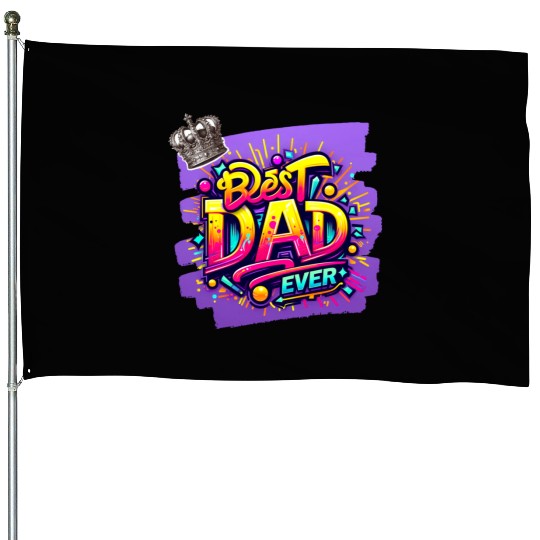 BEST DAD EVER House Flags