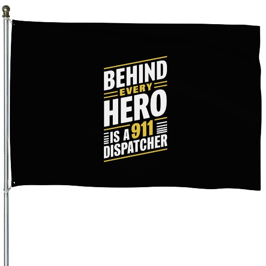 Behind Every Hero Is A 911 Dispatcher House Flags