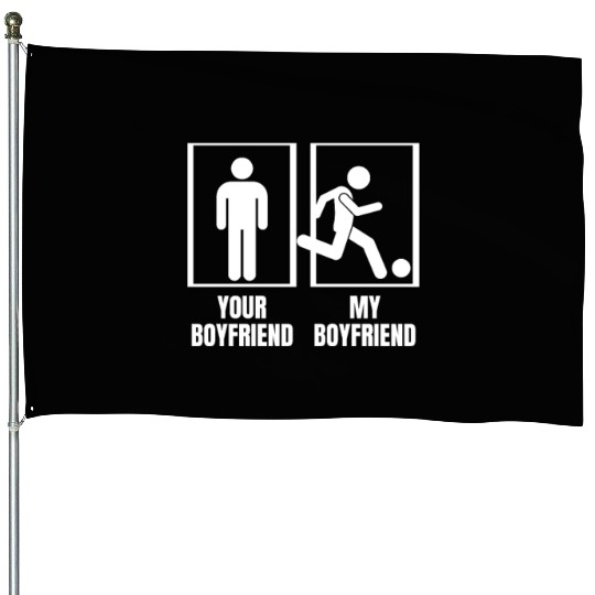 Soccer Your Boyfriend My Boyfriend Funny House Flags