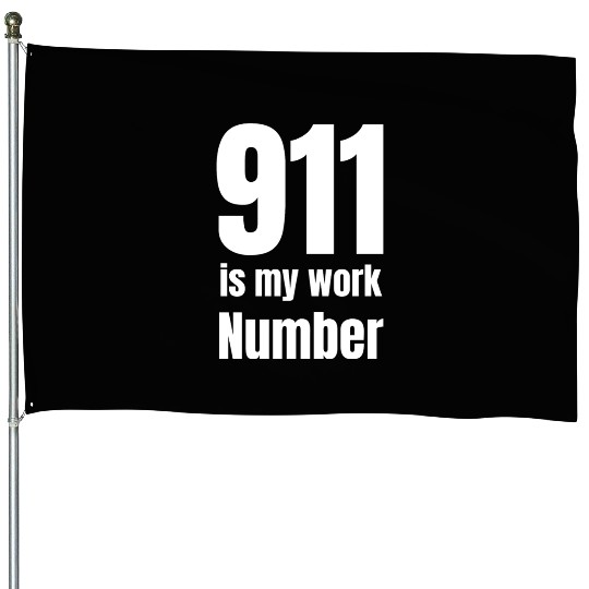 911 Is My Work Number Dispatcher First Responders House Flags