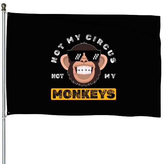 Not my Circus, not my Monkeys! Funny Animal Monkey House Flags