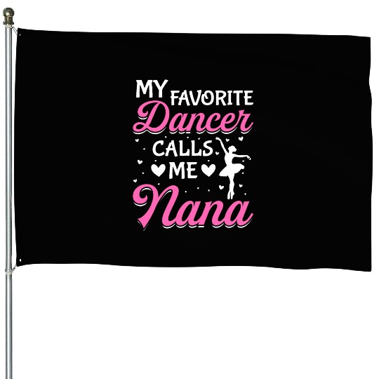 Ballet Dance Dancer Nana My Favorite Dancer Calls House Flags