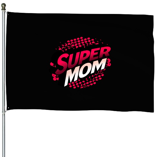 Super Mom gift for birthday mothers day House Flags