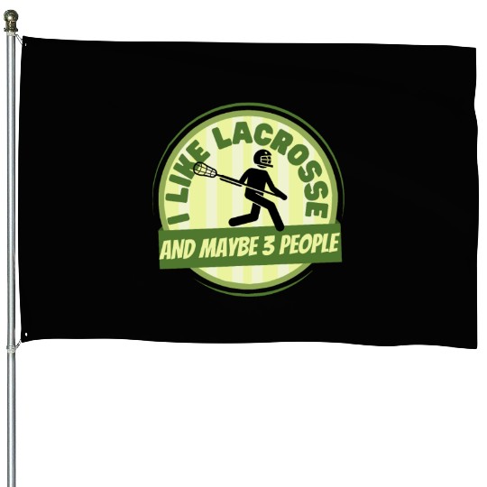 I Like Lacrosse And Maybe 3 People Funny Lacrosse House Flags