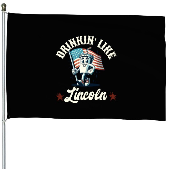 Drinkin' Like Lincoln 4th Of July Memorial Day House Flags