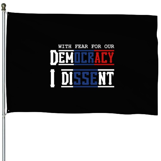 With Fear For Our Democracy I Dissent Election House Flags