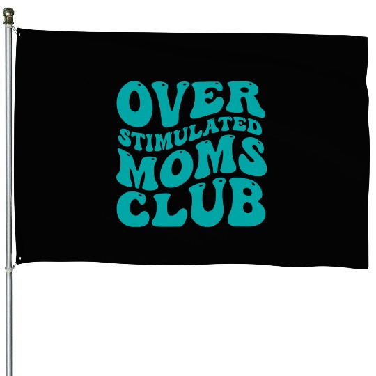 over stimulated moms club House Flags