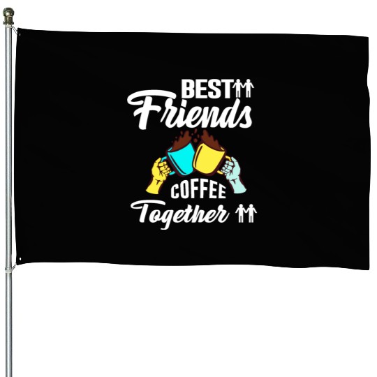 Best Friend Coffee Together - Friendship Day House Flags