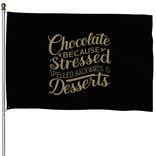 Chocolate desserts stress funny dessert quote House Flags
