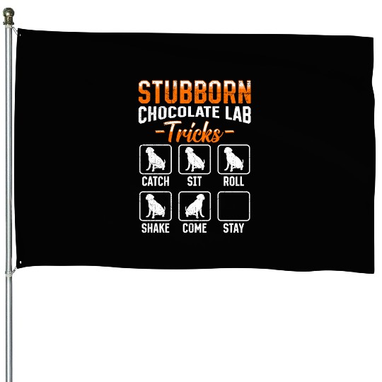 Labrador STUBBORN CHOCOLATE LAB TRICKS House Flags
