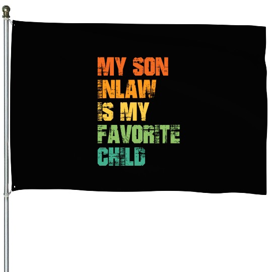 My Son In Law Is My Favorite Child House Flags