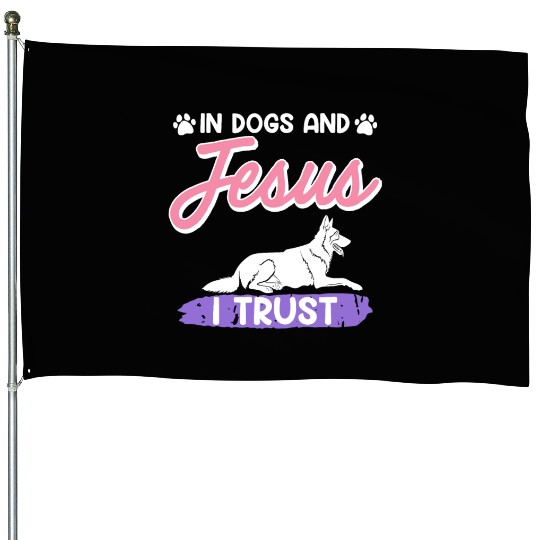 German Shepherd IN DOGS AND JESUS I TRUST House Flags