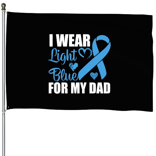 I wear Light Blue for my dad Prostate cancer House Flags