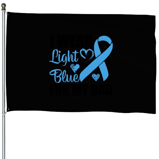 I wear Light Blue for my dad Prostate cancer House Flags