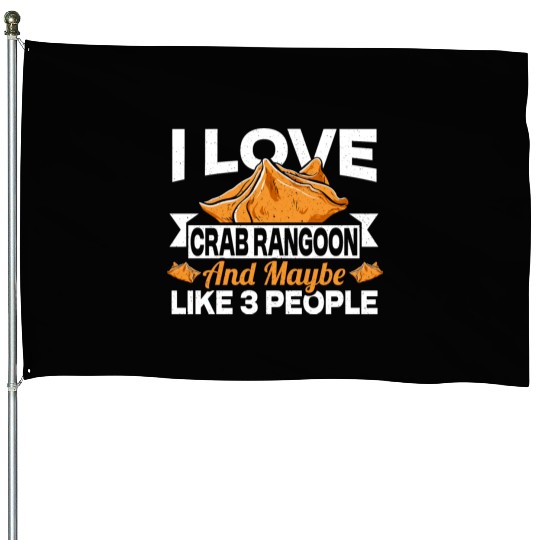 I Love Crab Rangoon And Maybe 3 People House Flags