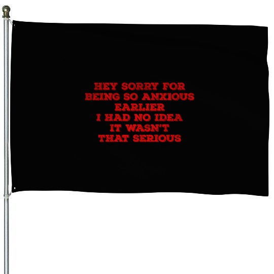Hey sorry for being so anxious earlier i had no id House Flags