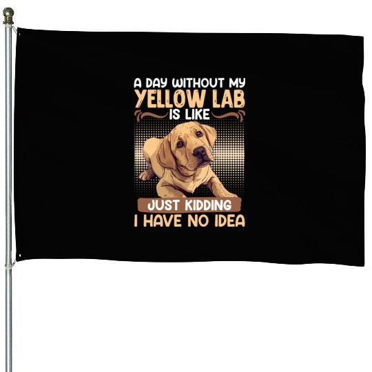 Labrador A DAY WITHOUT MY YELLOW LAB Funny House Flags
