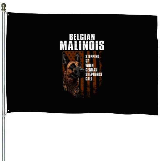 BELGIAN MALINOIS STEPPING UP WHEN SHEPHERDS CALL House Flags