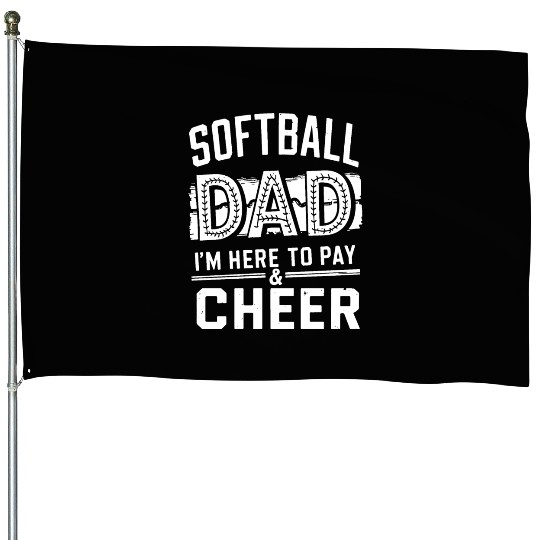 Pay & Cheer Softball Dad Funny Daddy Father's Day House Flags