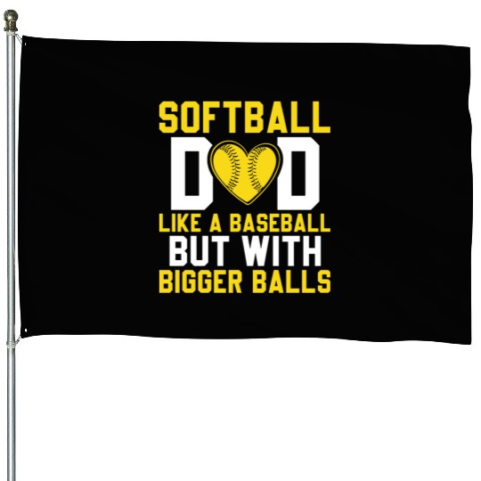 Bigger Balls Softball Dad Funny Daddy Father's Day House Flags