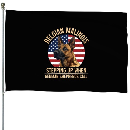 BELGIAN MALINOIS STEPPING UP WHEN SHEPHERDS CALL House Flags