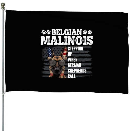 BELGIAN MALINOIS STEPPING UP WHEN SHEPHERDS CALL House Flags
