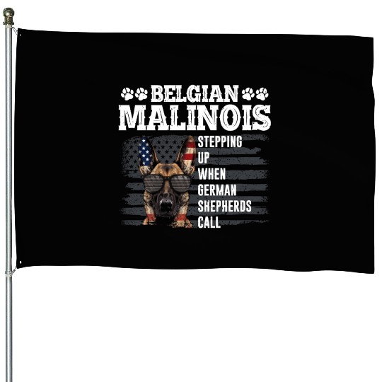 BELGIAN MALINOIS STEPPING UP WHEN SHEPHERDS CALL House Flags